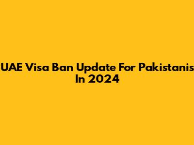 UAE Visa Ban Update For Pakistanis In 2024