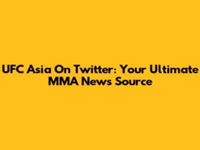 UFC Asia On Twitter: Your Ultimate MMA News Source