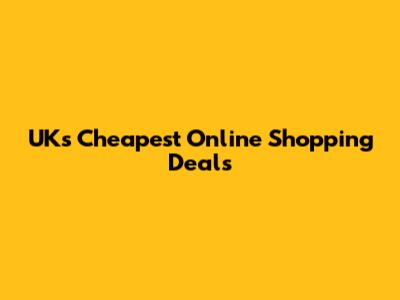 UK's Cheapest Online Shopping Deals