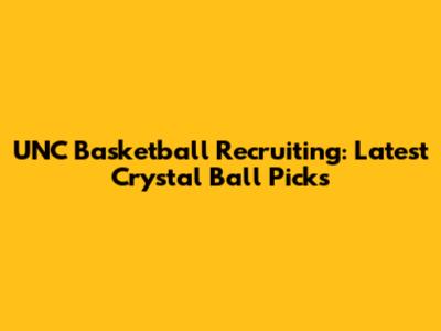 UNC Basketball Recruiting: Latest Crystal Ball Picks