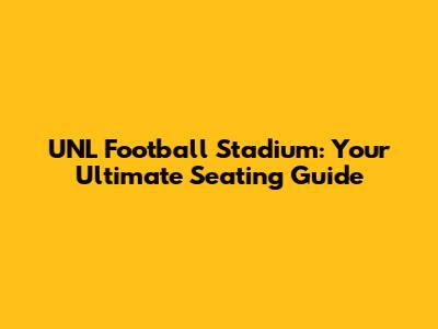 UNL Football Stadium: Your Ultimate Seating Guide