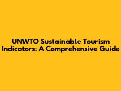 UNWTO Sustainable Tourism Indicators: A Comprehensive Guide