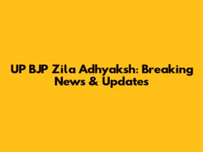 UP BJP Zila Adhyaksh: Breaking News & Updates