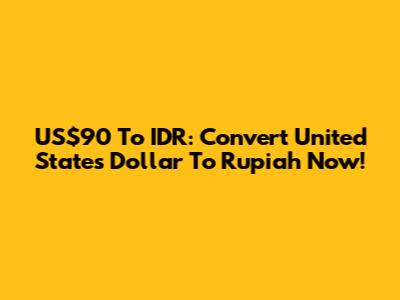 US$90 To IDR: Convert United States Dollar To Rupiah Now!