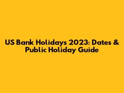 US Bank Holidays 2023: Dates & Public Holiday Guide