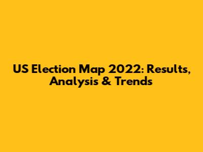 US Election Map 2022: Results, Analysis & Trends