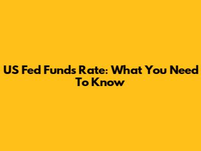 US Fed Funds Rate: What You Need To Know