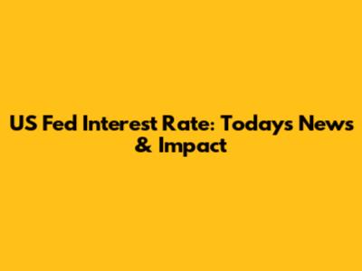 US Fed Interest Rate: Today's News & Impact