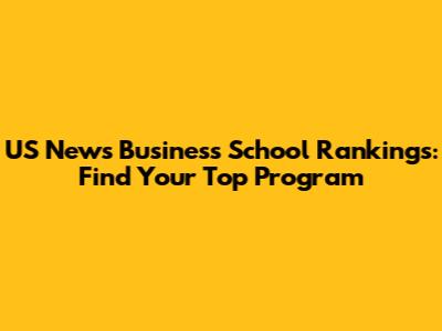 US News Business School Rankings: Find Your Top Program