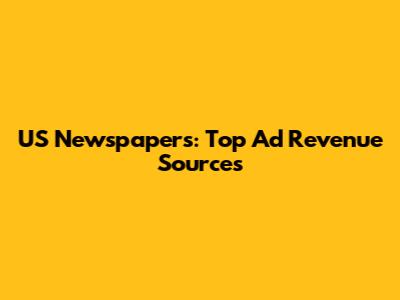 US Newspapers: Top Ad Revenue Sources
