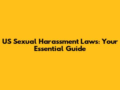 US Sexual Harassment Laws: Your Essential Guide