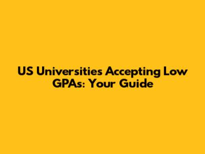 US Universities Accepting Low GPAs: Your Guide