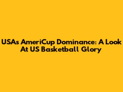 USA's AmeriCup Dominance: A Look At US Basketball Glory