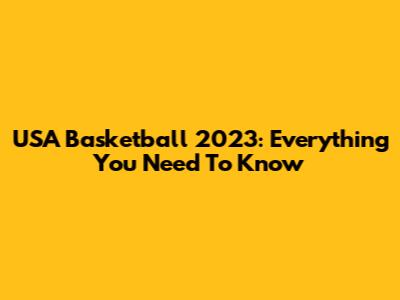 USA Basketball 2023: Everything You Need To Know