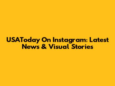 USAToday On Instagram: Latest News & Visual Stories