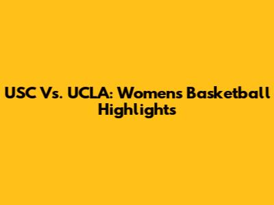 USC Vs. UCLA: Women's Basketball Highlights