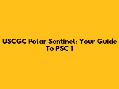 USCGC Polar Sentinel: Your Guide To PSC 1