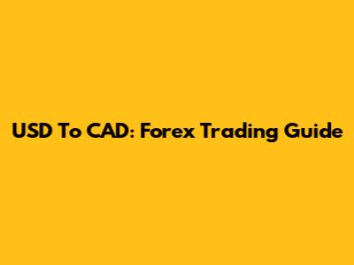 USD To CAD: Forex Trading Guide