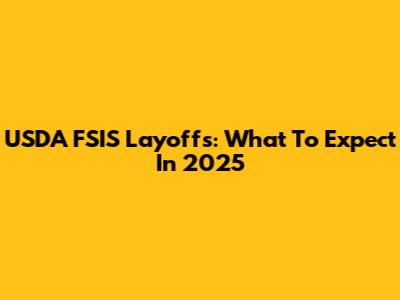 USDA FSIS Layoffs: What To Expect In 2025