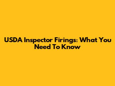 USDA Inspector Firings: What You Need To Know