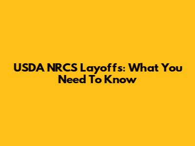 USDA NRCS Layoffs: What You Need To Know