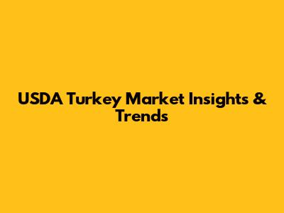USDA Turkey Market Insights & Trends