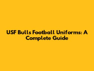 USF Bulls Football Uniforms: A Complete Guide