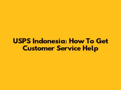 USPS Indonesia: How To Get Customer Service Help