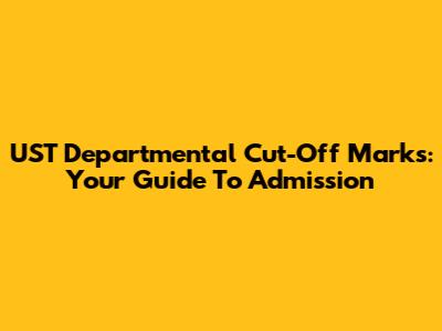 UST Departmental Cut-Off Marks: Your Guide To Admission