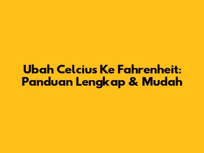 Ubah Celcius Ke Fahrenheit: Panduan Lengkap & Mudah