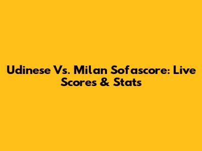 Udinese Vs. Milan Sofascore: Live Scores & Stats