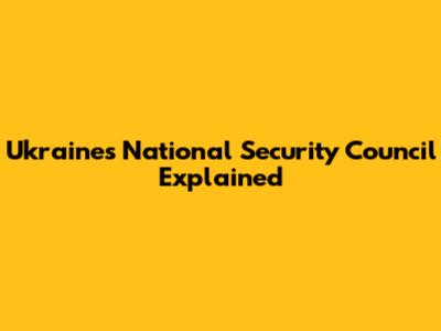 Ukraine's National Security Council Explained