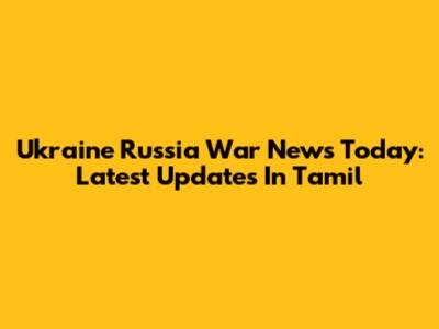 Ukraine Russia War News Today: Latest Updates In Tamil