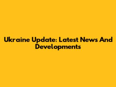 Ukraine Update: Latest News And Developments
