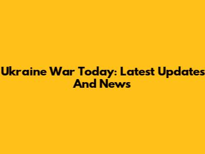 Ukraine War Today: Latest Updates And News
