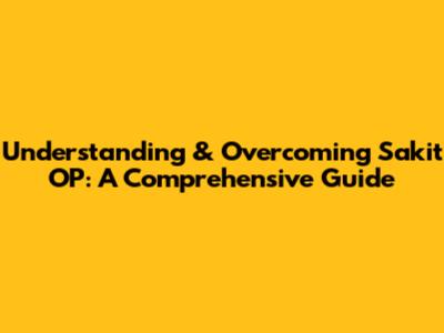 Understanding & Overcoming 'Sakit OP': A Comprehensive Guide