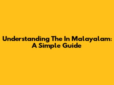 Understanding 'The' In Malayalam: A Simple Guide