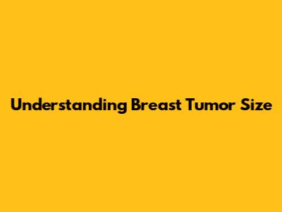 Understanding Breast Tumor Size