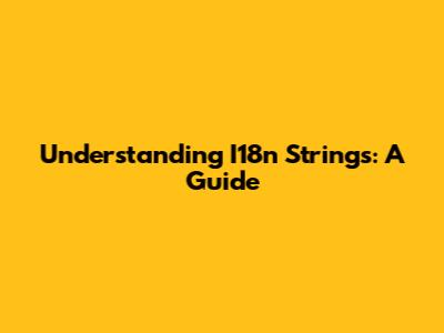 Understanding I18n Strings: A Guide