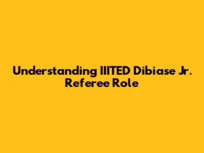 Understanding IIITED Dibiase Jr. Referee Role