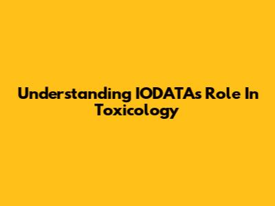 Understanding IODATA's Role In Toxicology