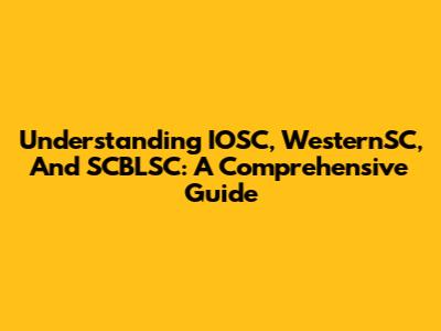 Understanding IOSC, WesternSC, And SCBLSC: A Comprehensive Guide