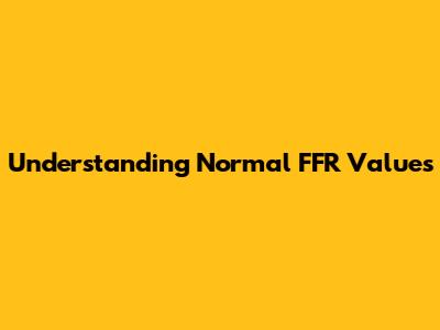 Understanding Normal FFR Values