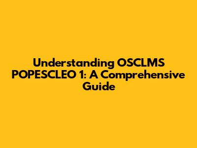 Understanding OSCLMS POPESCLEO 1: A Comprehensive Guide