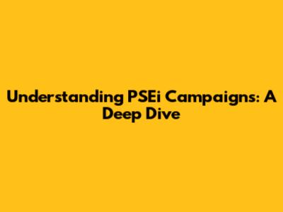 Understanding PSEi Campaigns: A Deep Dive