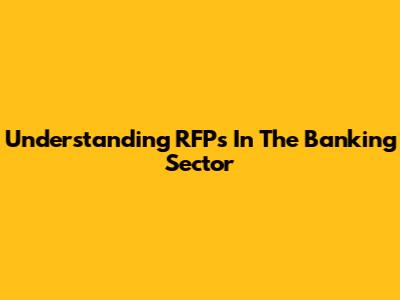 Understanding RFPs In The Banking Sector