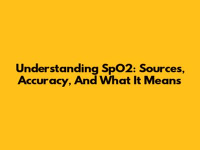 Understanding SpO2: Sources, Accuracy, And What It Means