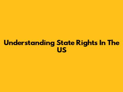 Understanding State Rights In The US