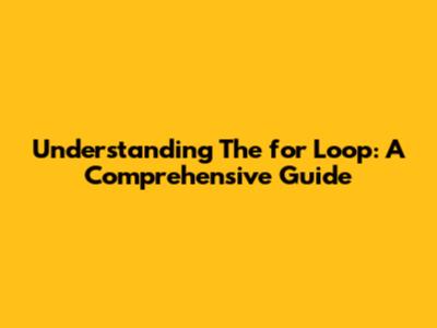 Understanding The 'for' Loop: A Comprehensive Guide