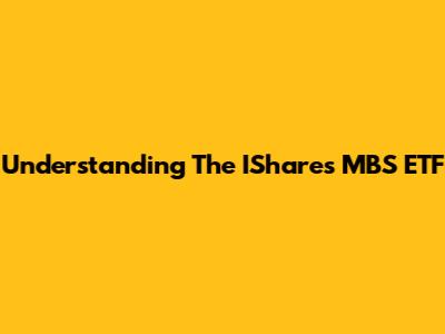 Understanding The IShares MBS ETF